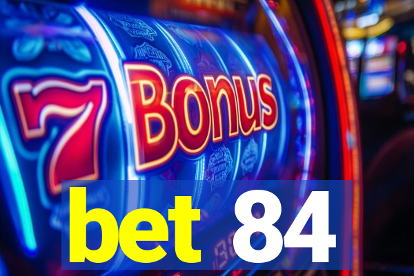 bet 84